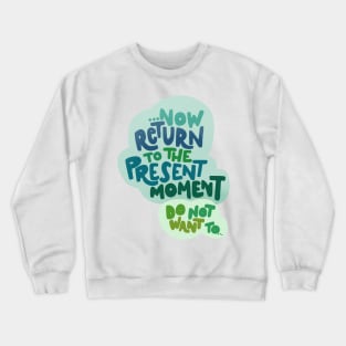 Return to the present moment Crewneck Sweatshirt